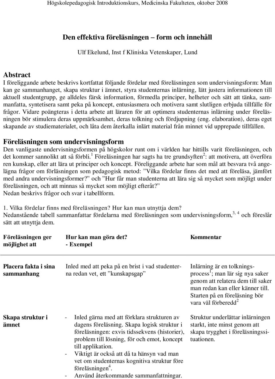 principer, helheter och sätt att tänka, sammanfatta, syntetisera samt peka på koncept, entusiasmera och motivera samt slutligen erbjuda tillfälle för frågor.