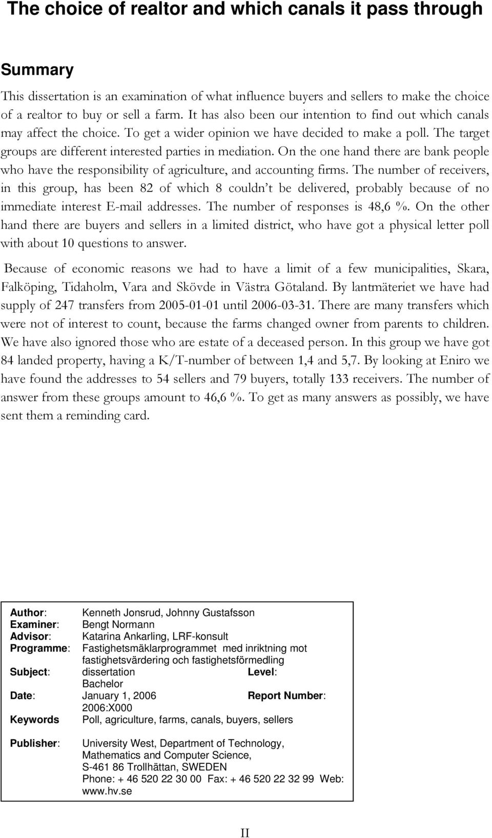 On the one hand there are bank people who have the responsibility of agriculture, and accounting firms.