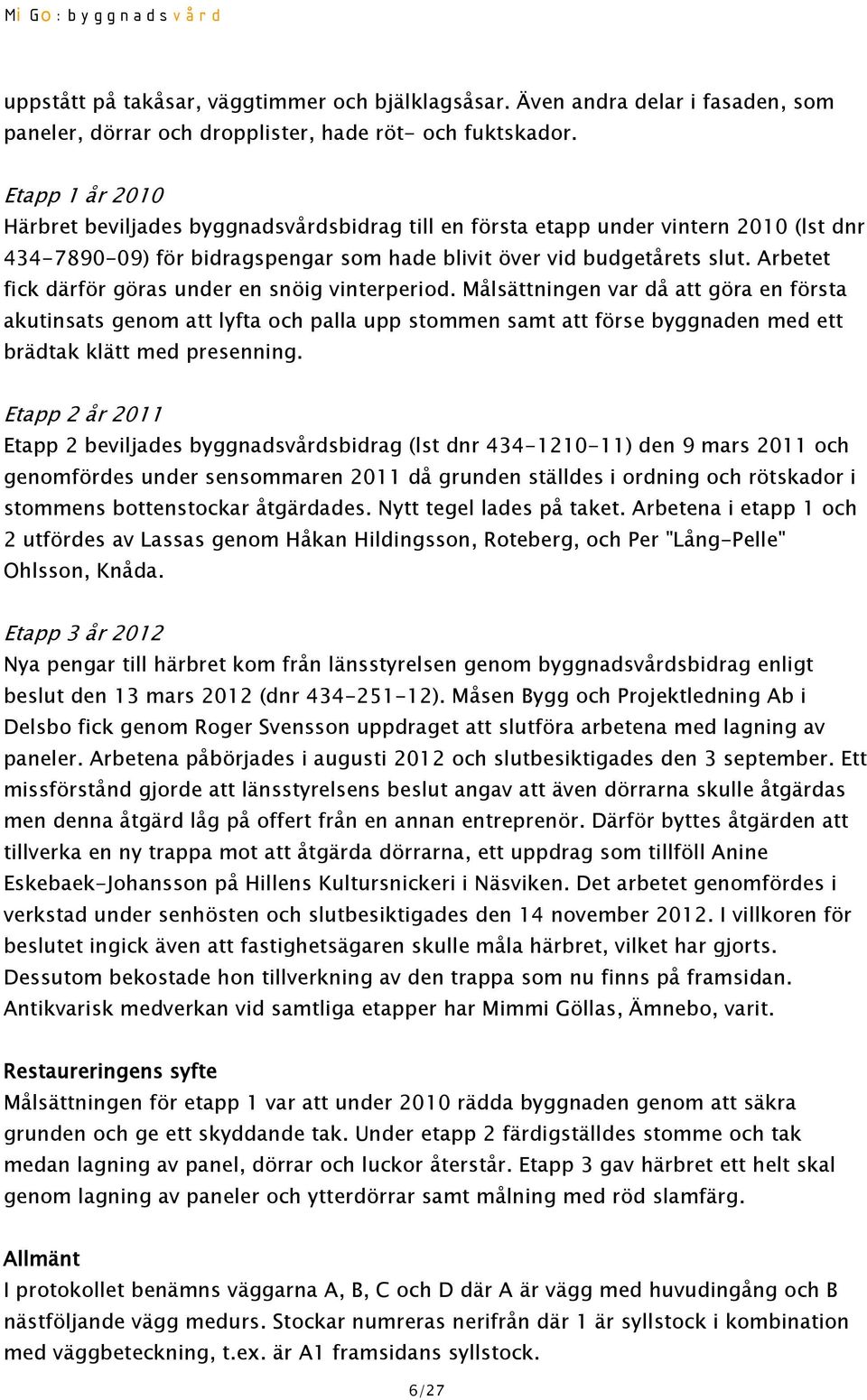 Arbetet fick därför göras under en snöig vinterperiod.