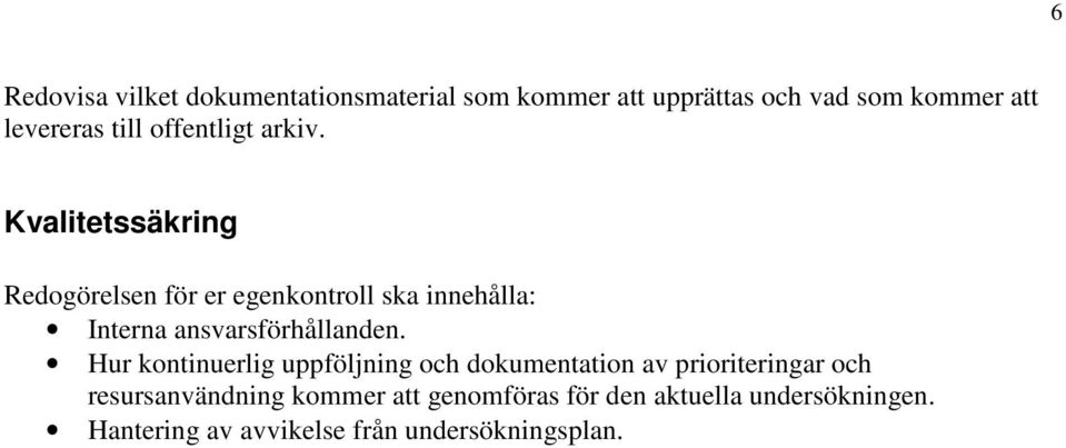 Kvalitetssäkring Redogörelsen för er egenkontroll ska innehålla: Interna ansvarsförhållanden.