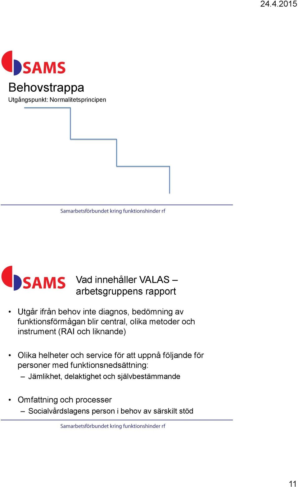 liknande) Olika helheter och service för att uppnå följande för personer med funktionsnedsättning: