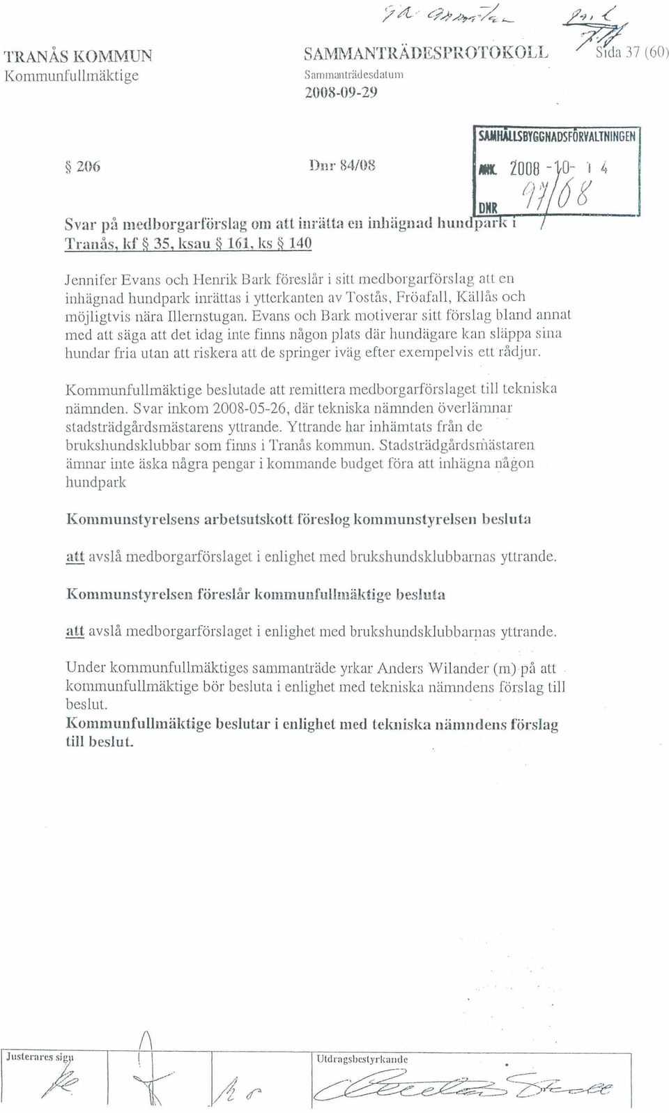 OIS Jcnnifer Evans och H enrik Bark föres lår i sitt medborga rförsl ag au e n inhägnad hundpark inrättas i ytterkanten av Tost ås, Frö afall. Källås och m öjligtvis nära Illernstuga n.