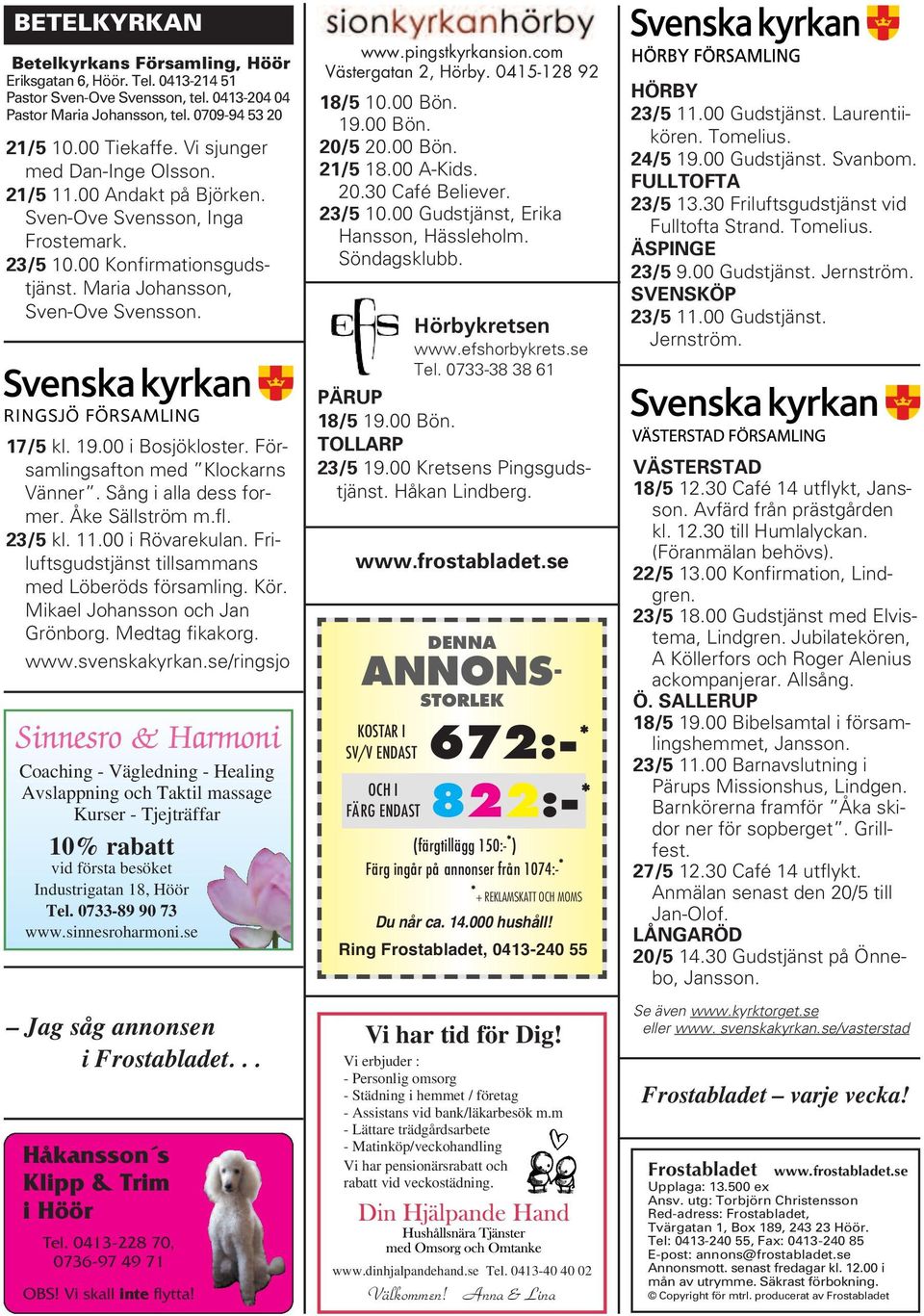 Församlingsafton med Klockarns Vänner. Sång i alla dess former. Åke Sällström m.fl. 23/5 kl. 11.00 i Rövarekulan. Friluftsgudstjänst tillsammans med Löberöds församling. Kör.