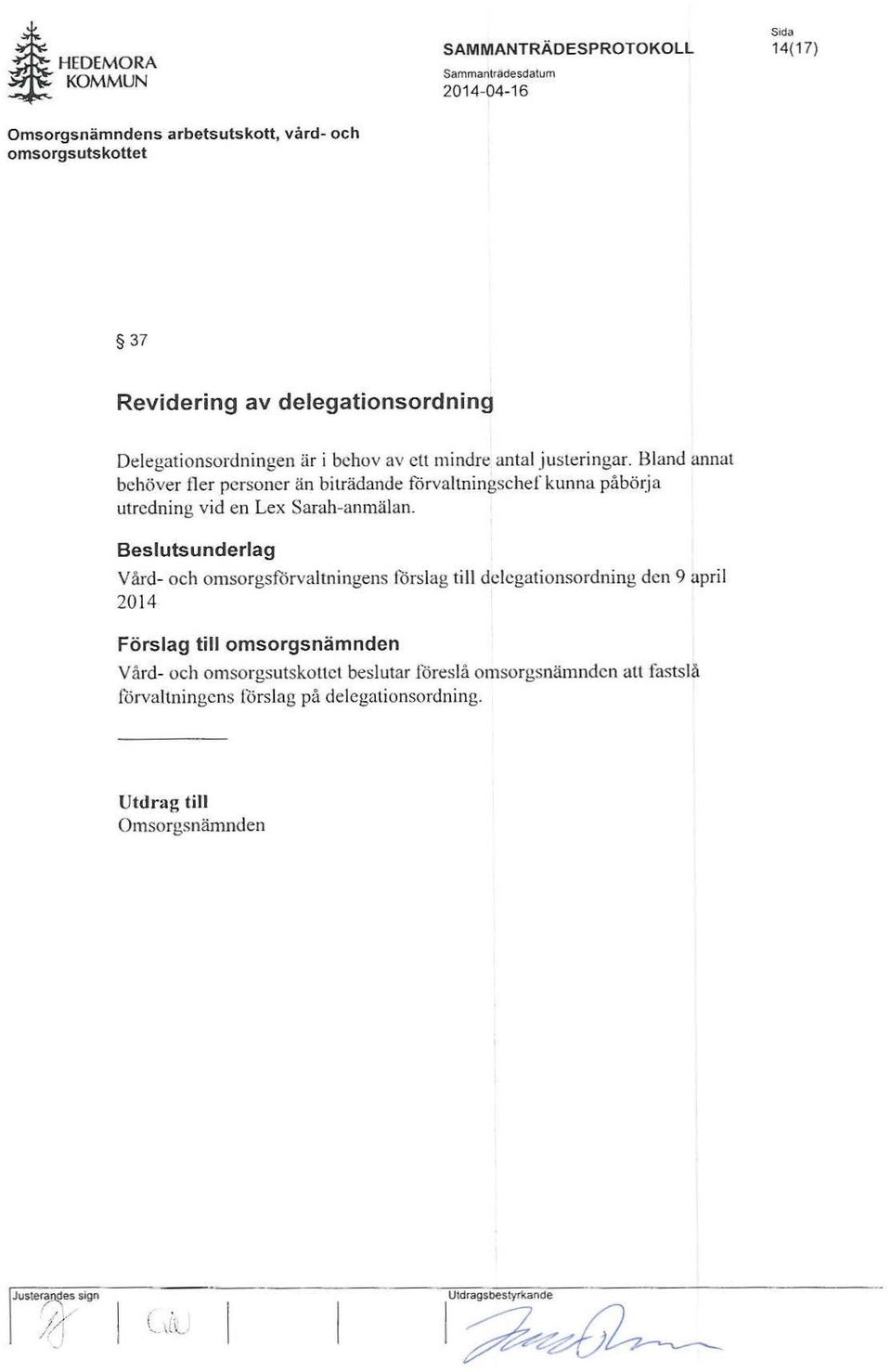 Bland annat behöver fler personer än biträdande förvaltningsehef kunna påbörja utredning vid en Lex Sarah-anmälan.