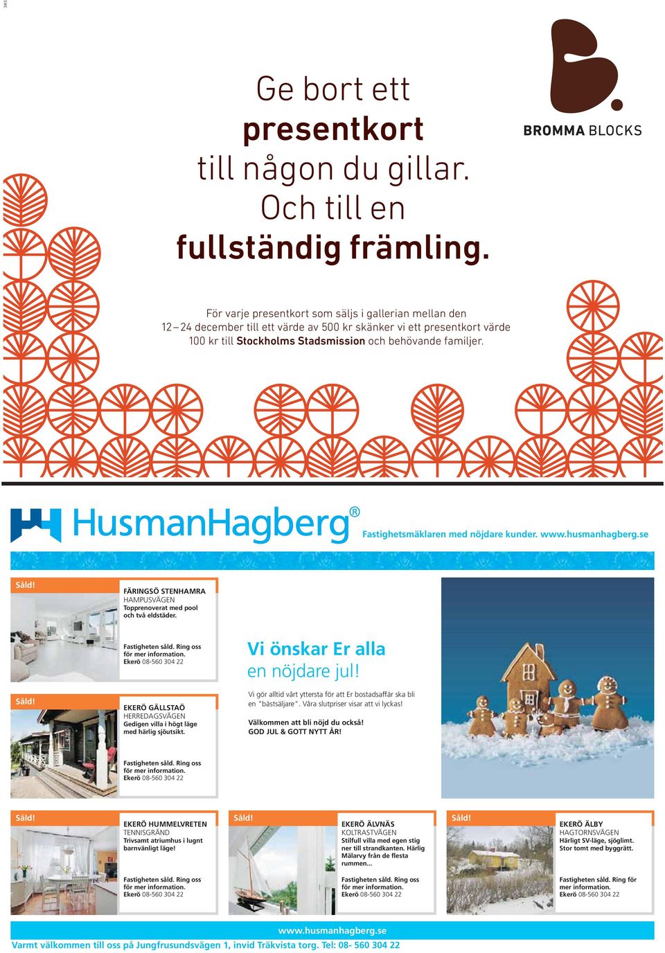 Fastighetsmäklaren med nöjdare kunder. www.husmanhagberg.se Såld! FÄRINGSÖ STENHAMRA HAMPUSVÄGEN Topprenoverat med pool och två eldstäder. Såld! Fastigheten såld. Ring oss för mer information.