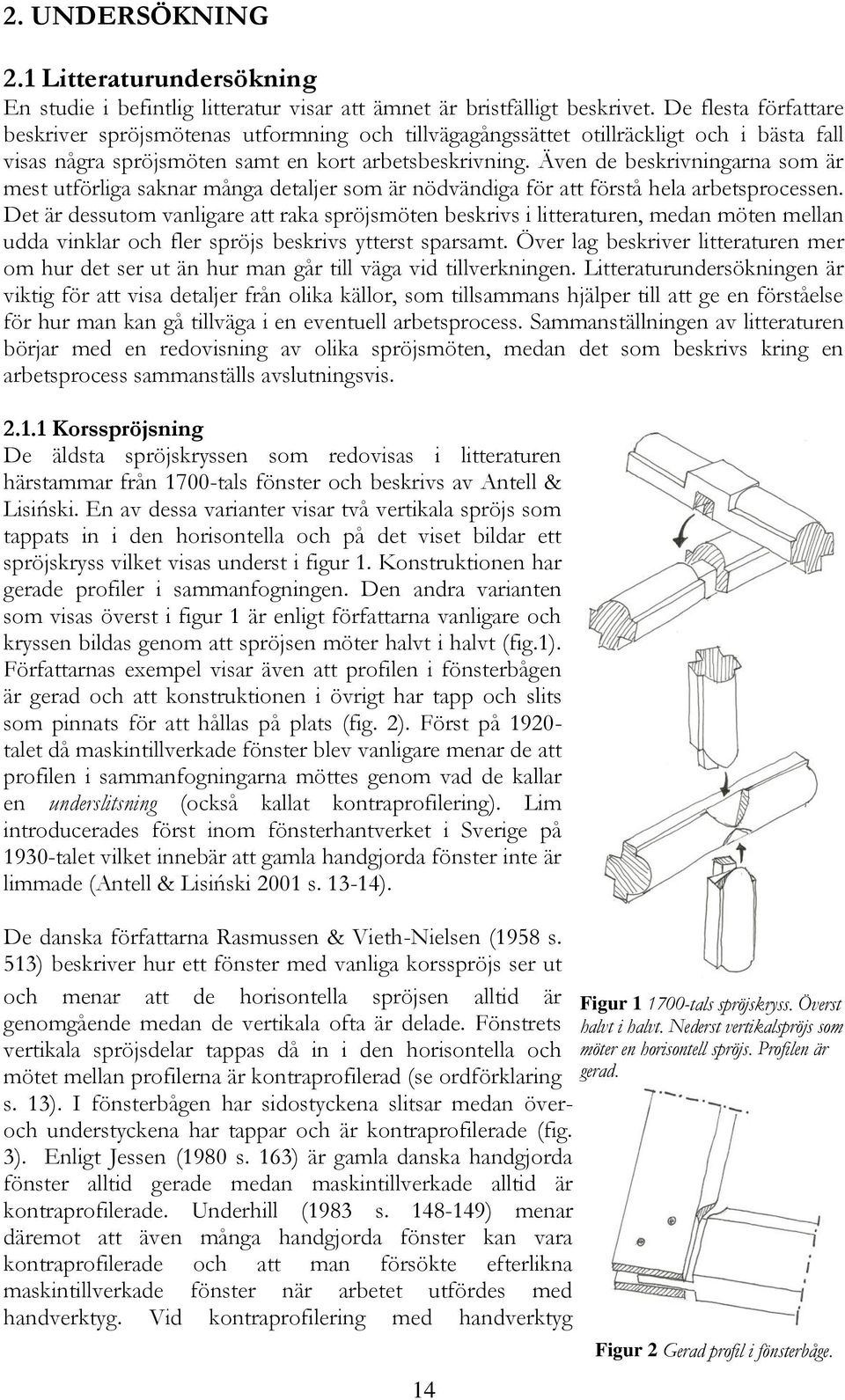 Även de beskrivningarna som är mest utförliga saknar många detaljer som är nödvändiga för att förstå hela arbetsprocessen.