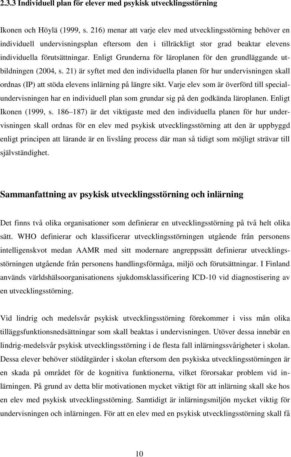 Enligt Grunderna för läroplanen för den grundläggande utbildningen (2004, s.