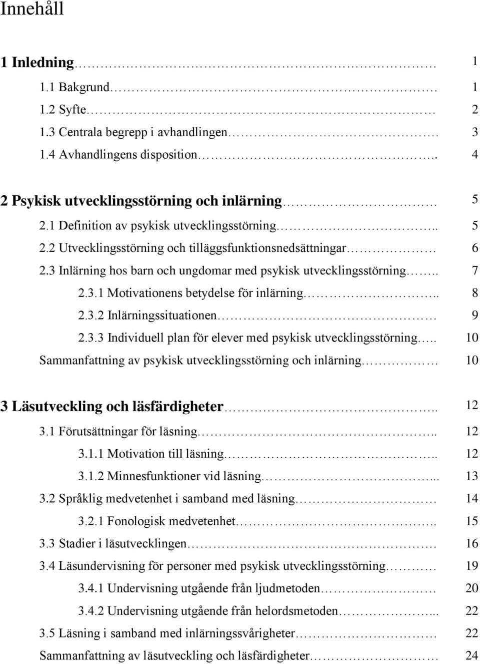 . 8 2.3.2 Inlärningssituationen 9 2.3.3 Individuell plan för elever med psykisk utvecklingsstörning.