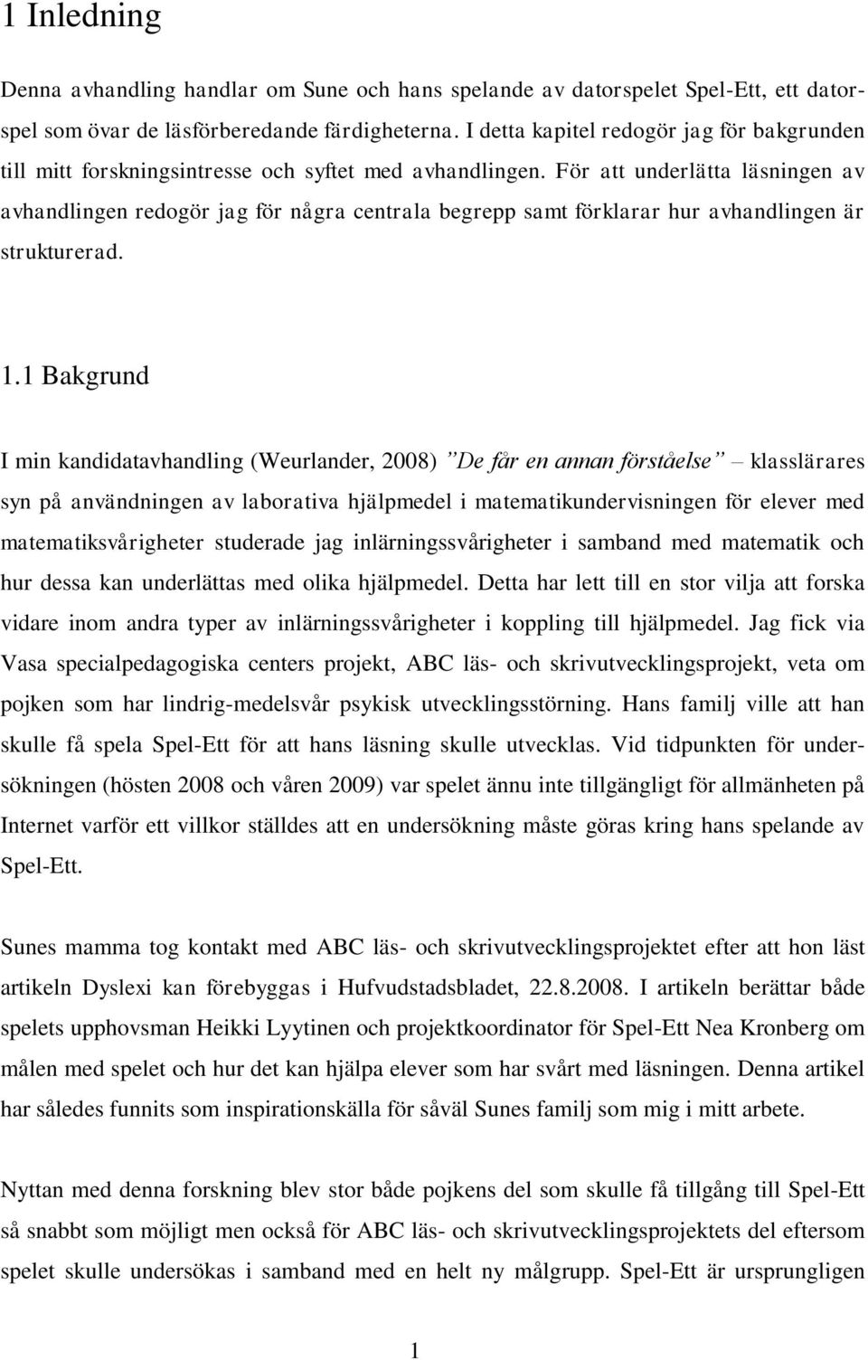 För att underlätta läsningen av avhandlingen redogör jag för några centrala begrepp samt förklarar hur avhandlingen är strukturerad. 1.