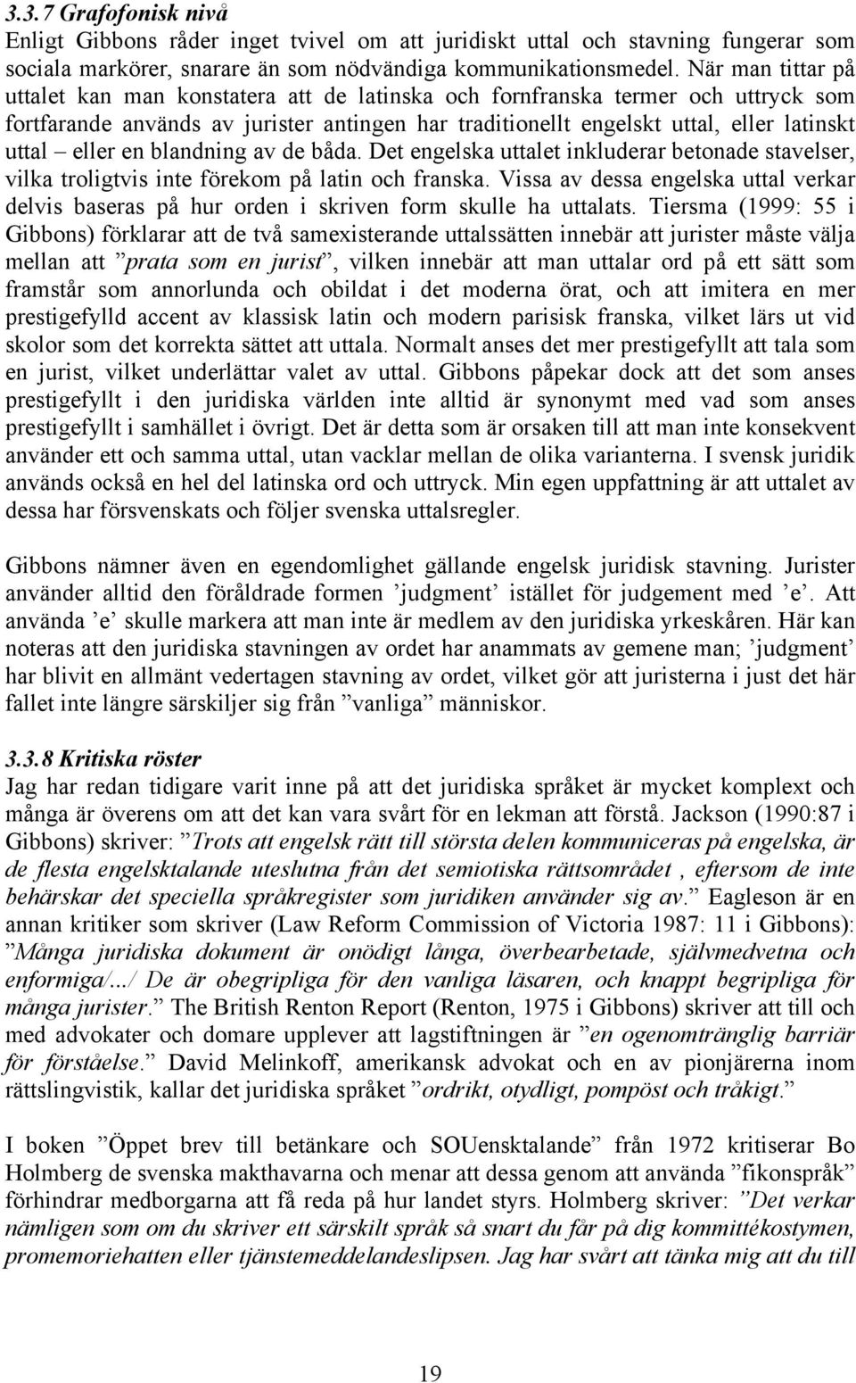 eller en blandning av de båda. Det engelska uttalet inkluderar betonade stavelser, vilka troligtvis inte förekom på latin och franska.