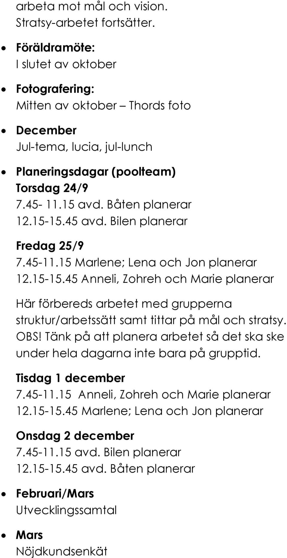 45 avd. Bilen planerar Fredag 25/9 7.45-11.15 Marlene; Lena och Jon planerar 12.15-15.