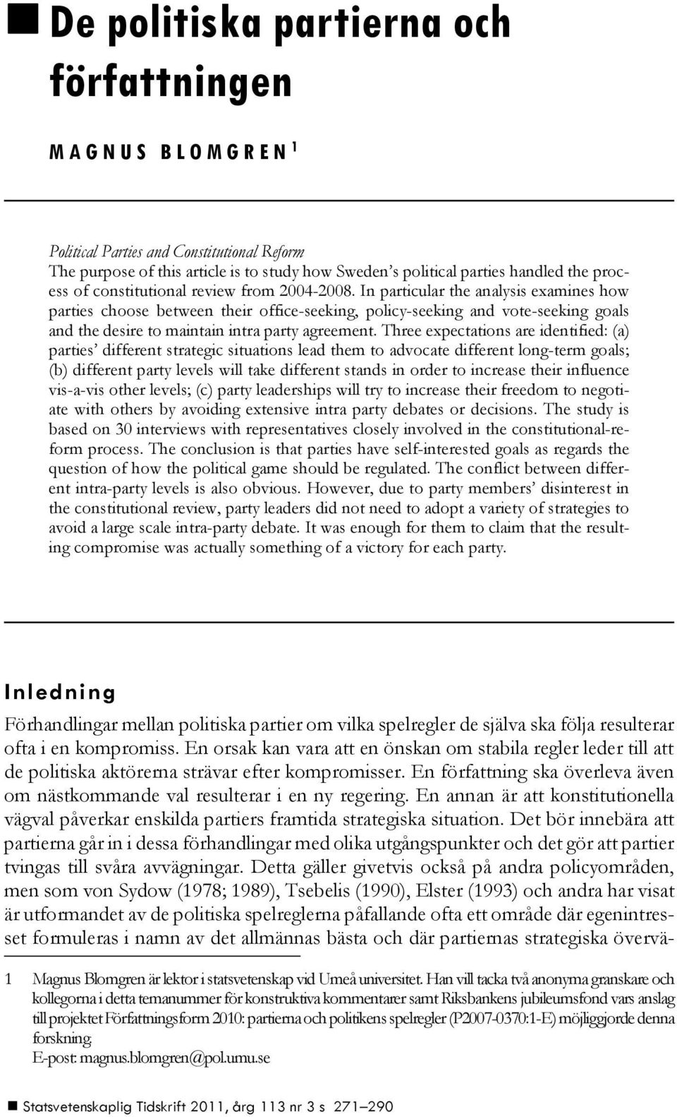 In particular the analysis examines how parties choose between their office-seeking, policy-seeking and vote-seeking goals and the desire to maintain intra party agreement.