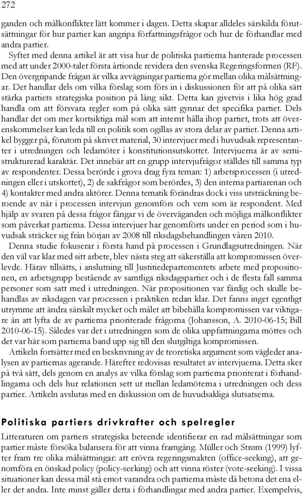 Den övergripande frågan är vilka avvägningar partierna gör mellan olika målsättningar.