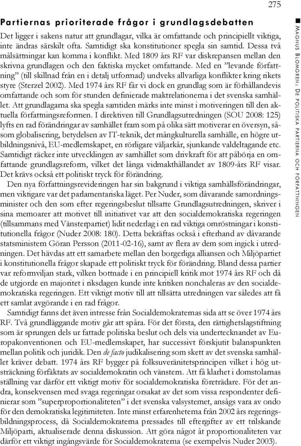 Med en levande författning (till skillnad från en i detalj utformad) undveks allvarliga konflikter kring rikets styre (Sterzel 2002).