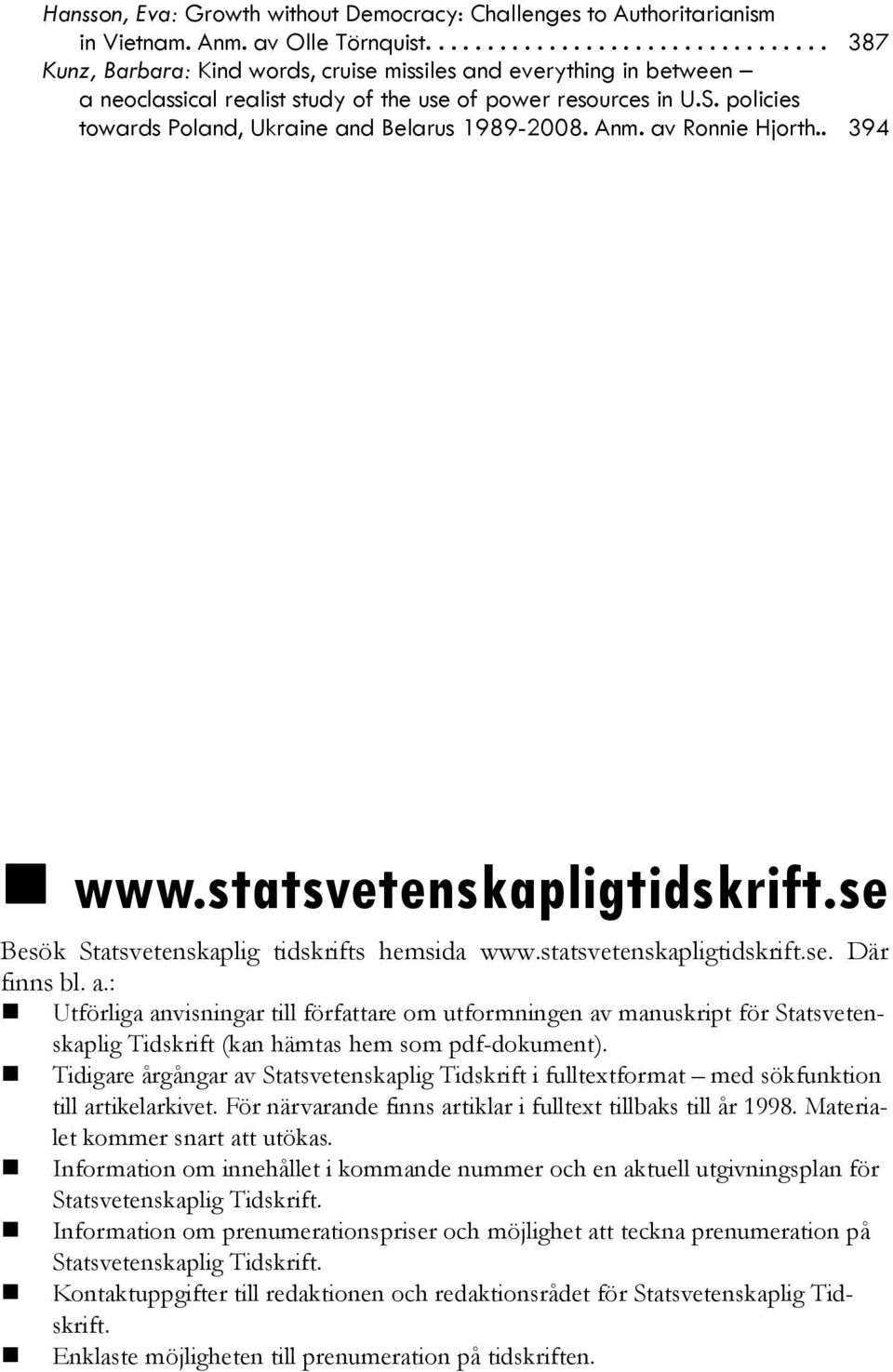 policies towards Poland, Ukraine and Belarus 1989-2008. Anm. av Ronnie Hjorth.. 394 www.statsvetenskapligtidskrift.se Besök Statsvetenskaplig tidskrifts hemsida www.statsvetenskapligtidskrift.se. Där finns bl.