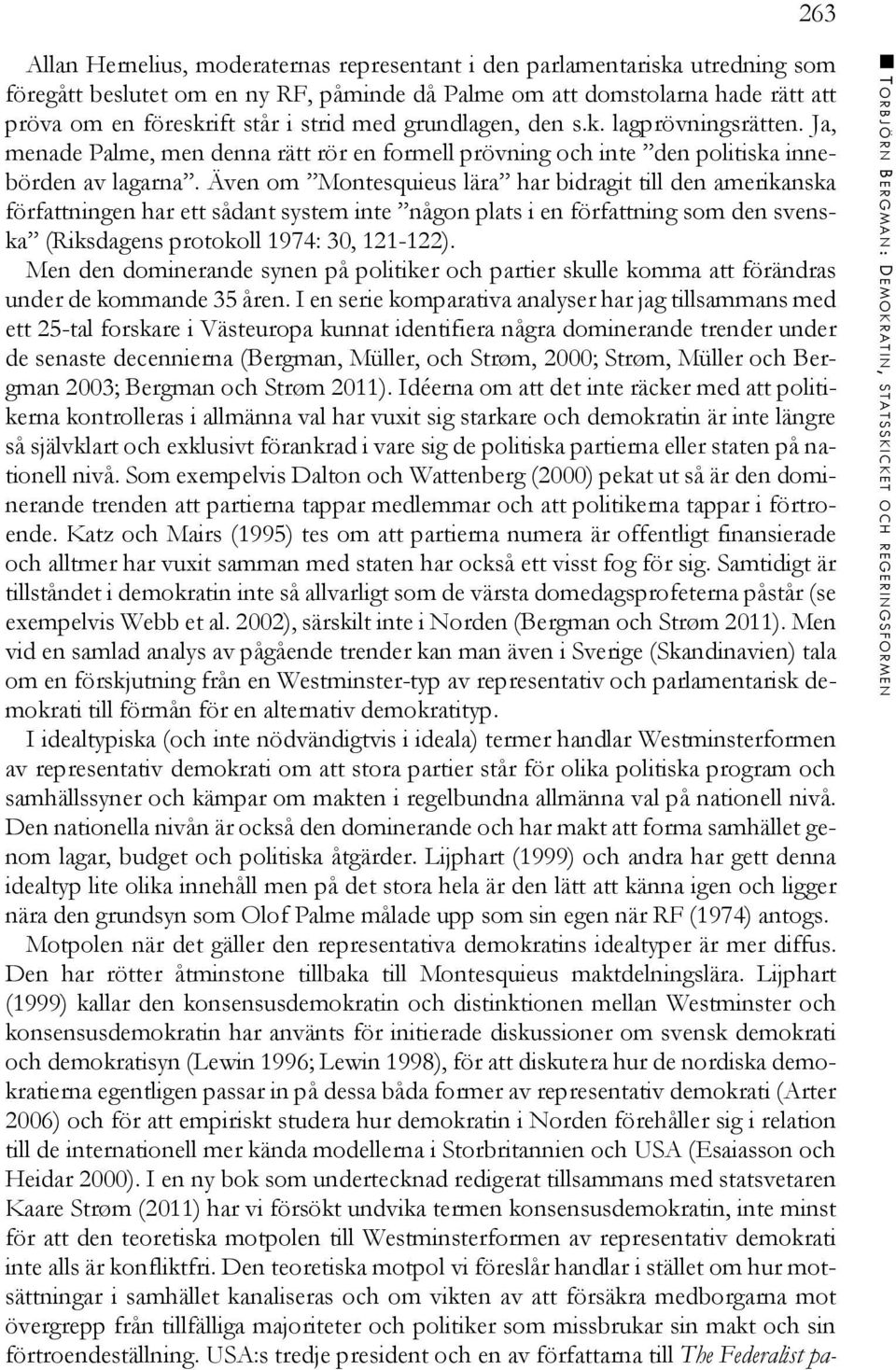 Även om Montesquieus lära har bidragit till den amerikanska författningen har ett sådant system inte någon plats i en författning som den svenska (Riksdagens protokoll 1974: 30, 121-122).