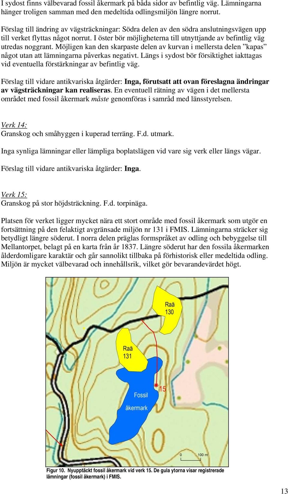 Möjligen kan den skarpaste delen av kurvan i mellersta delen kapas något utan att lämningarna påverkas negativt.