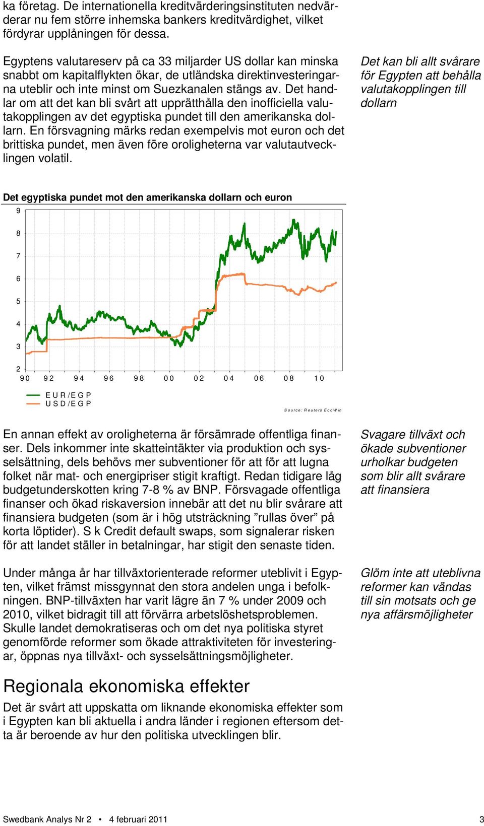 Det handlar om att det kan bli svårt att upprätthålla den inofficiella valutakopplingen av det egyptiska pundet till den amerikanska dollarn.