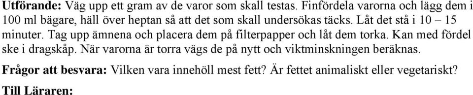 Låt det stå i 10 15 minuter. Tag upp ämnena och placera dem på filterpapper och låt dem torka.