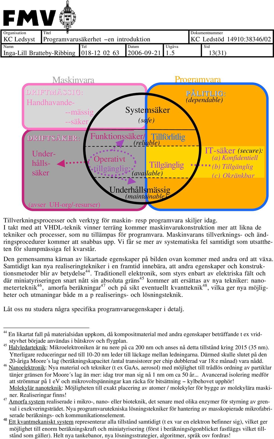 I takt med att VHDL-teknik vinner terräng kommer maskinvarukonstruktion mer att likna de tekniker och processer, som nu tillämpas för programvara.