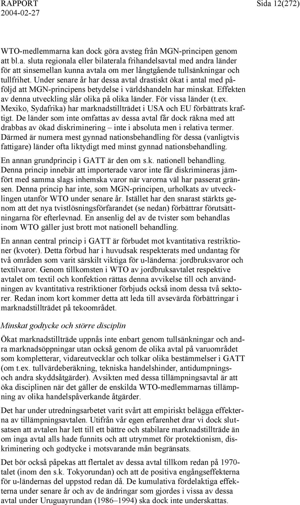 För vissa länder (t.ex. Mexiko, Sydafrika) har marknadstillträdet i USA och EU förbättrats kraftigt.