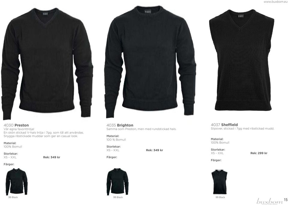 100% Bomull XS - XXL Rek: 349 kr 4035 Brighton Samma som Preston, men med rundstickad hals.