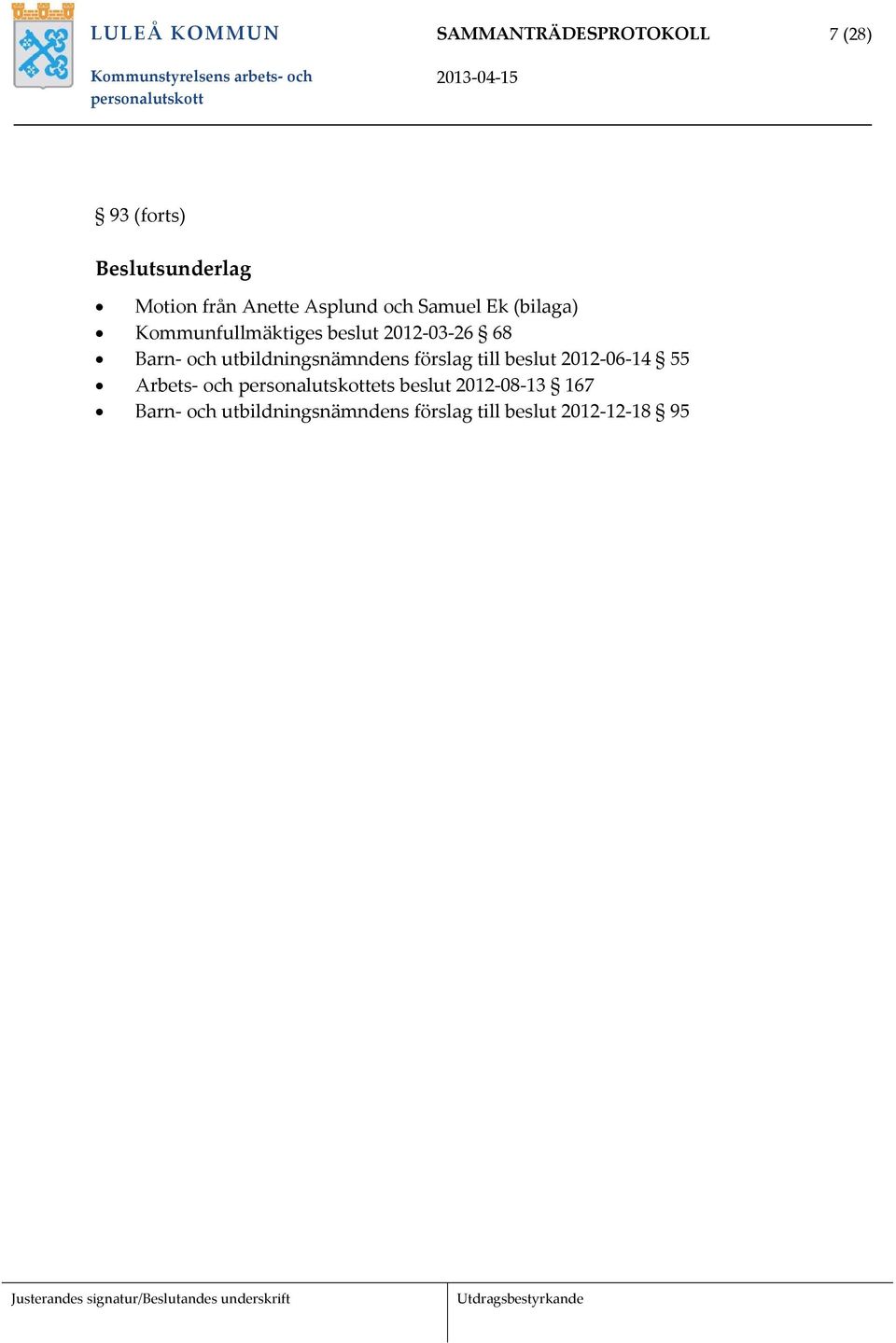 Barn och utbildningsnämndens förslag till beslut 2012 06 14 55 Arbets och ets