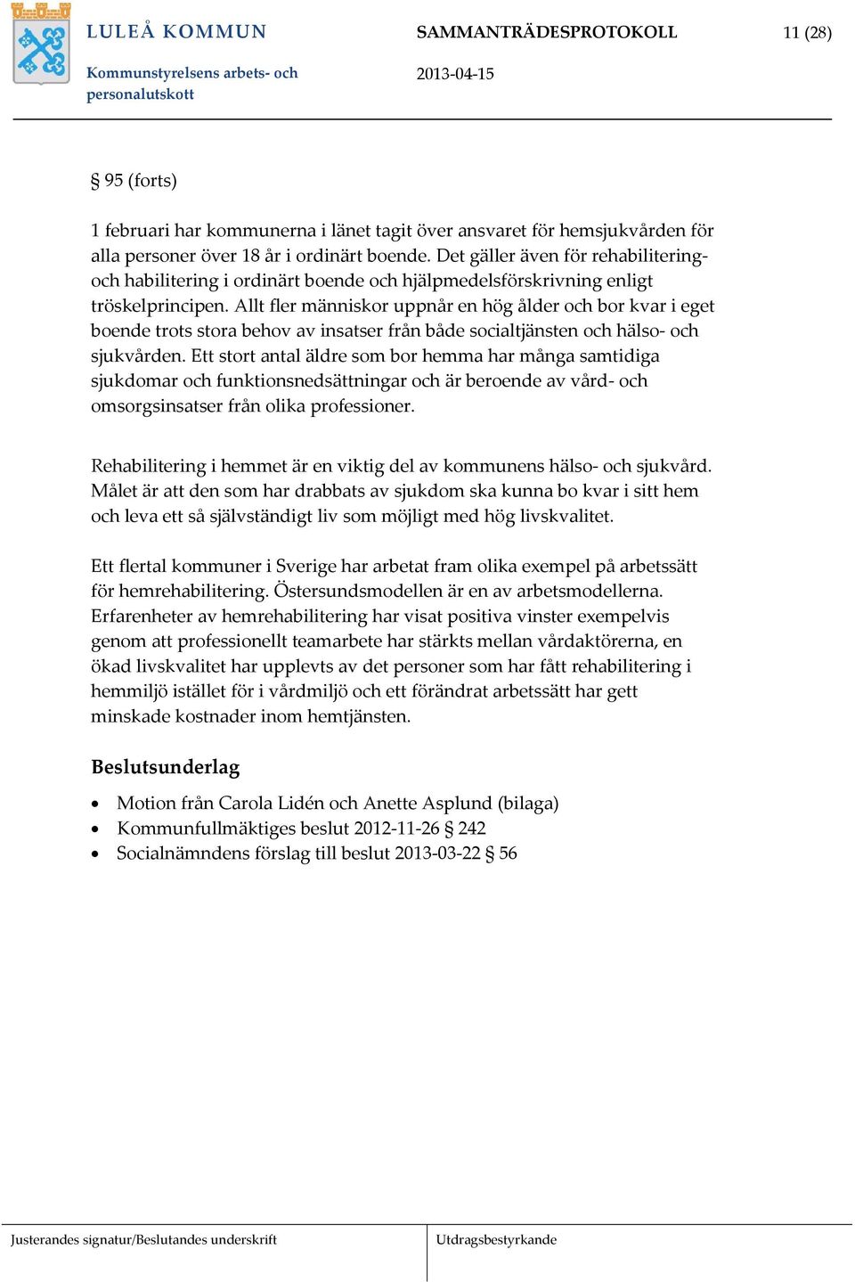 Allt fler människor uppnår en hög ålder och bor kvar i eget boende trots stora behov av insatser från både socialtjänsten och hälso och sjukvården.