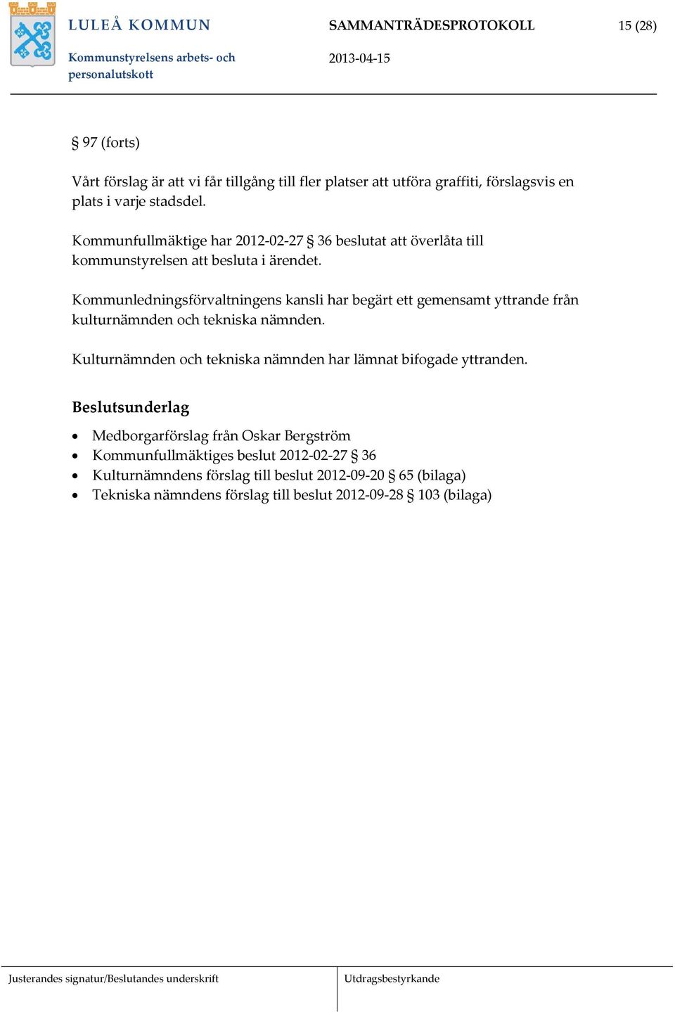 Kommunledningsförvaltningens kansli har begärt ett gemensamt yttrande från kulturnämnden och tekniska nämnden.