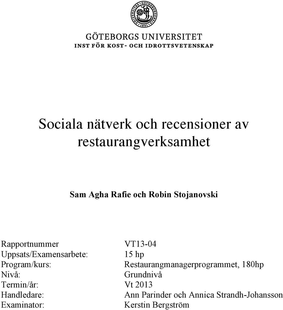 Program/kurs: Restaurangmanagerprogrammet, 180hp Nivå: Grundnivå Termin/år: