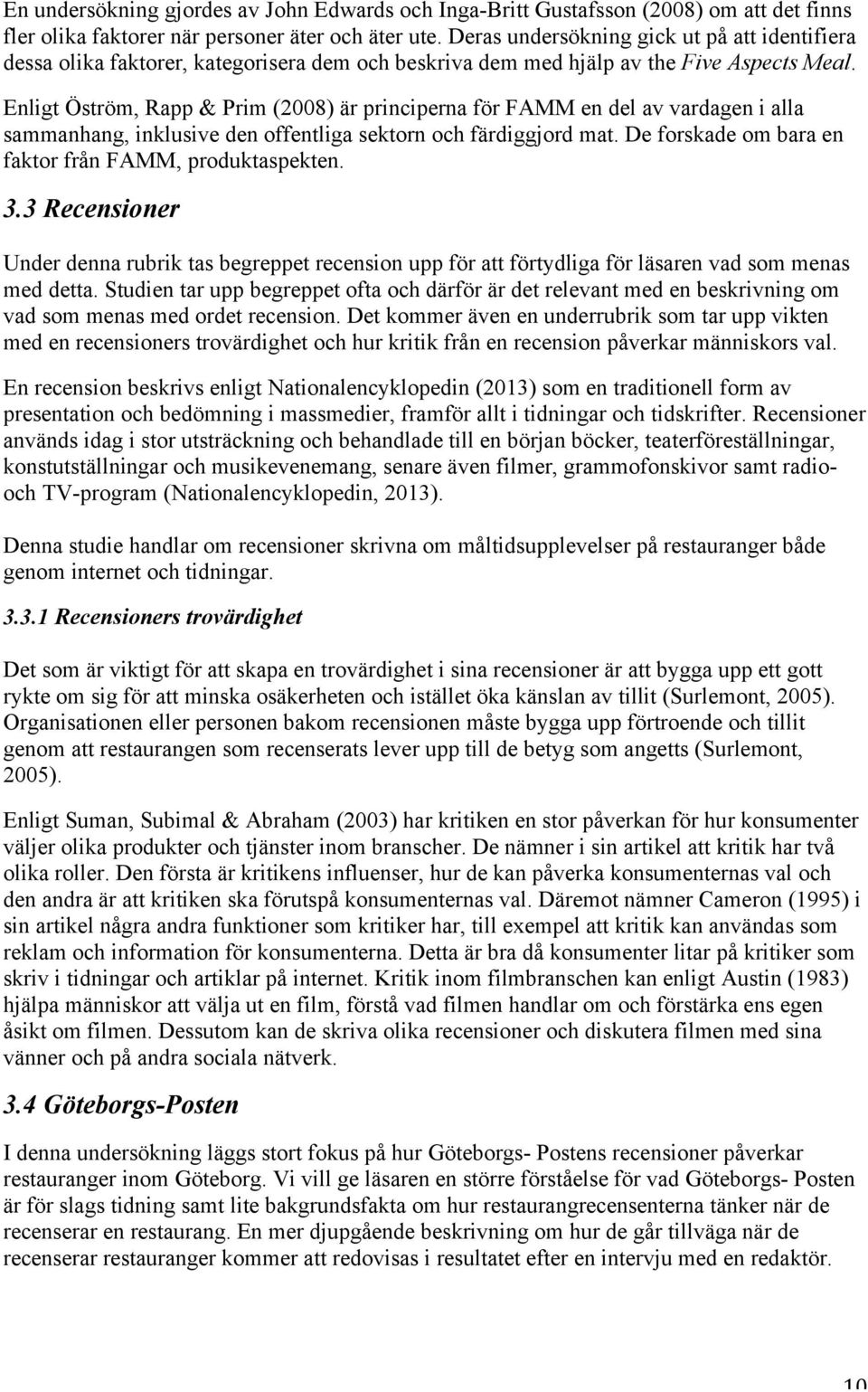 Enligt Öström, Rapp & Prim (2008) är principerna för FAMM en del av vardagen i alla sammanhang, inklusive den offentliga sektorn och färdiggjord mat.