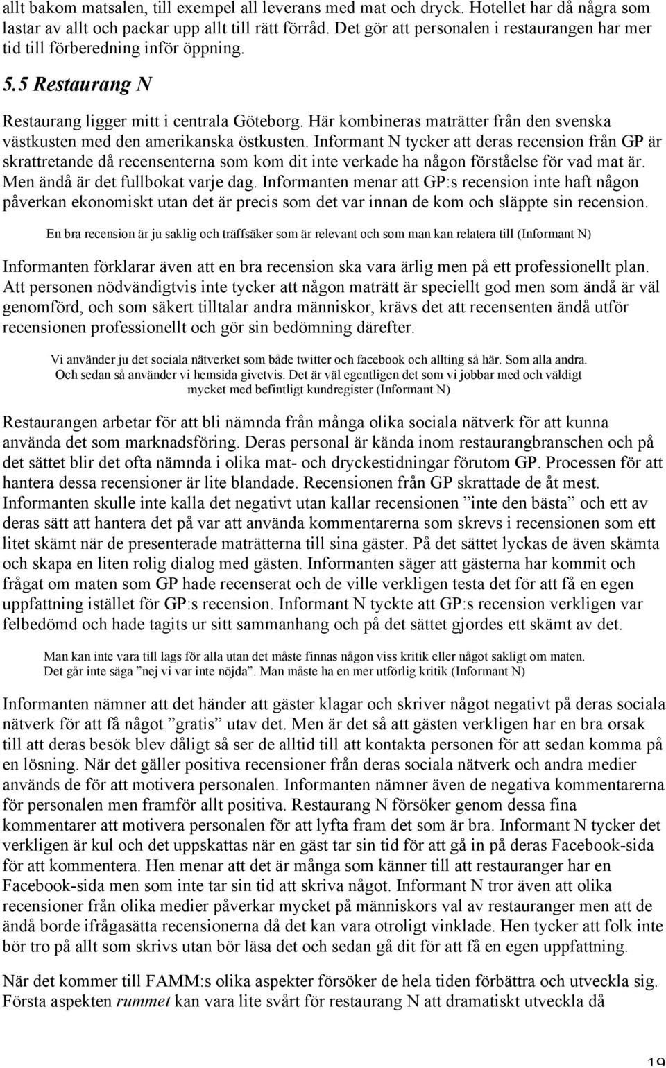 Här kombineras maträtter från den svenska västkusten med den amerikanska östkusten.