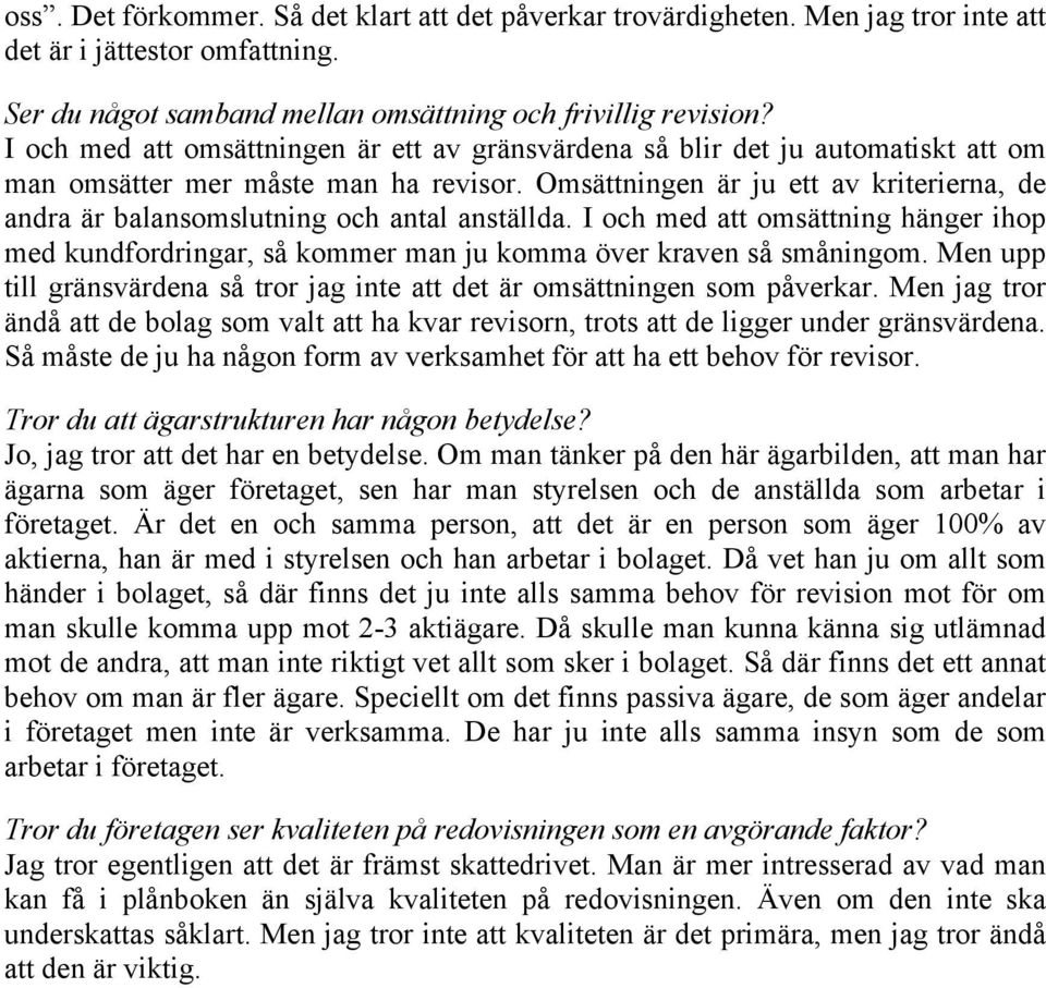 Omsättningen är ju ett av kriterierna, de andra är balansomslutning och antal anställda. I och med att omsättning hänger ihop med kundfordringar, så kommer man ju komma över kraven så småningom.