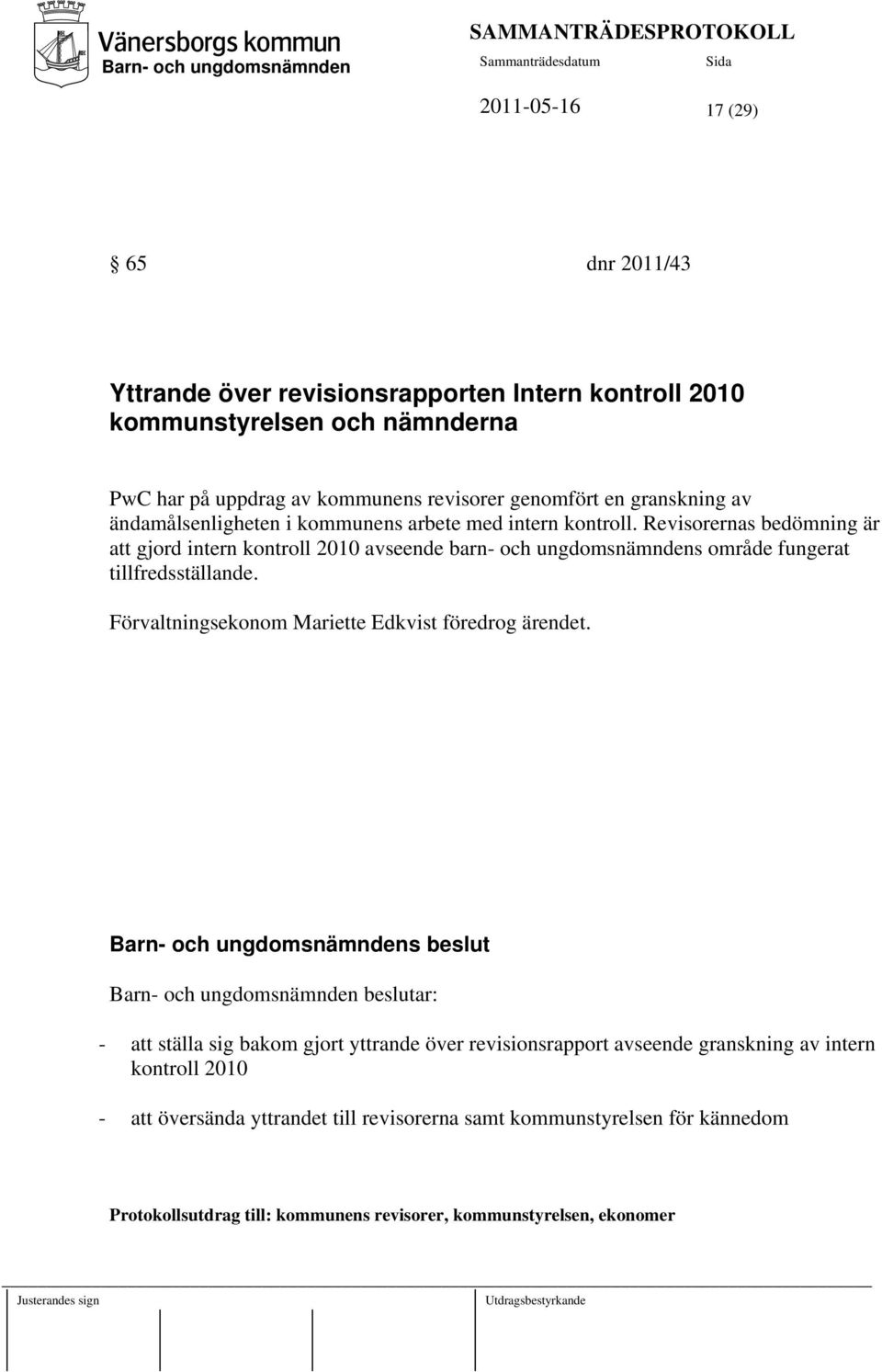 Revisorernas bedömning är att gjord intern kontroll 2010 avseende barn- och ungdomsnämndens område fungerat tillfredsställande.