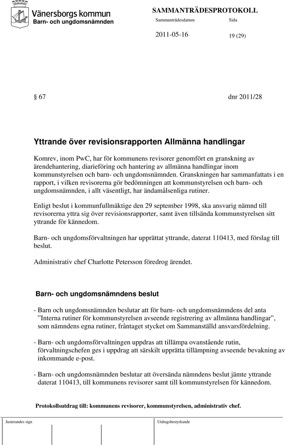 Granskningen har sammanfattats i en rapport, i vilken revisorerna gör bedömningen att kommunstyrelsen och barn- och ungdomsnämnden, i allt väsentligt, har ändamålsenliga rutiner.