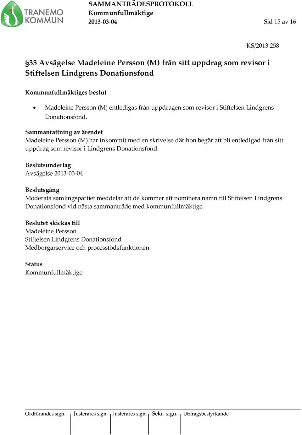 Madeleine Persson (M) har inkommit med en skrivelse där hon begär att bli entledigad från sitt uppdrag som revisor i Lindgrens Donationsfond.