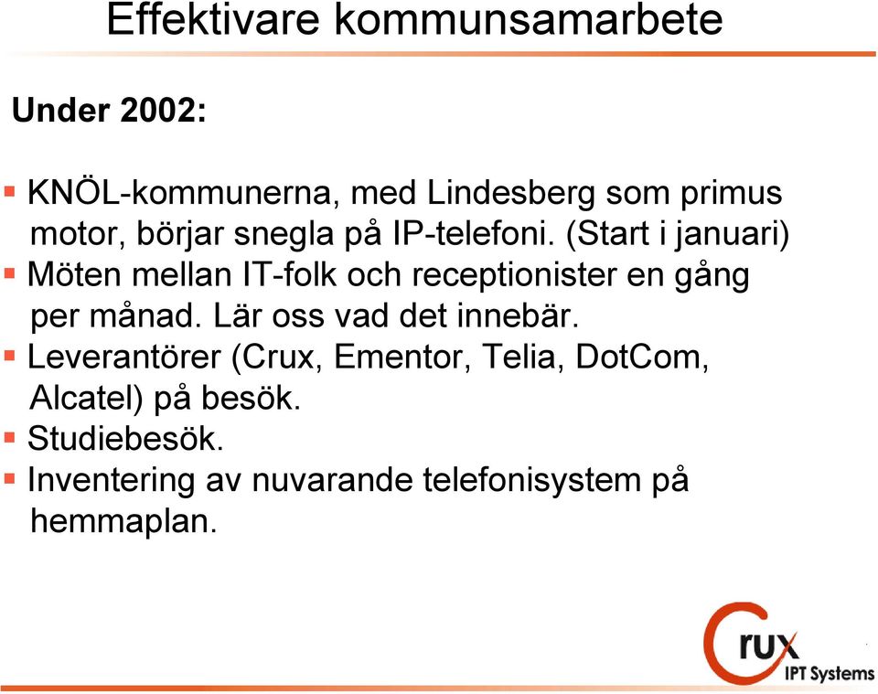 (Start i januari) Möten mellan IT-folk och receptionister en gång per månad.