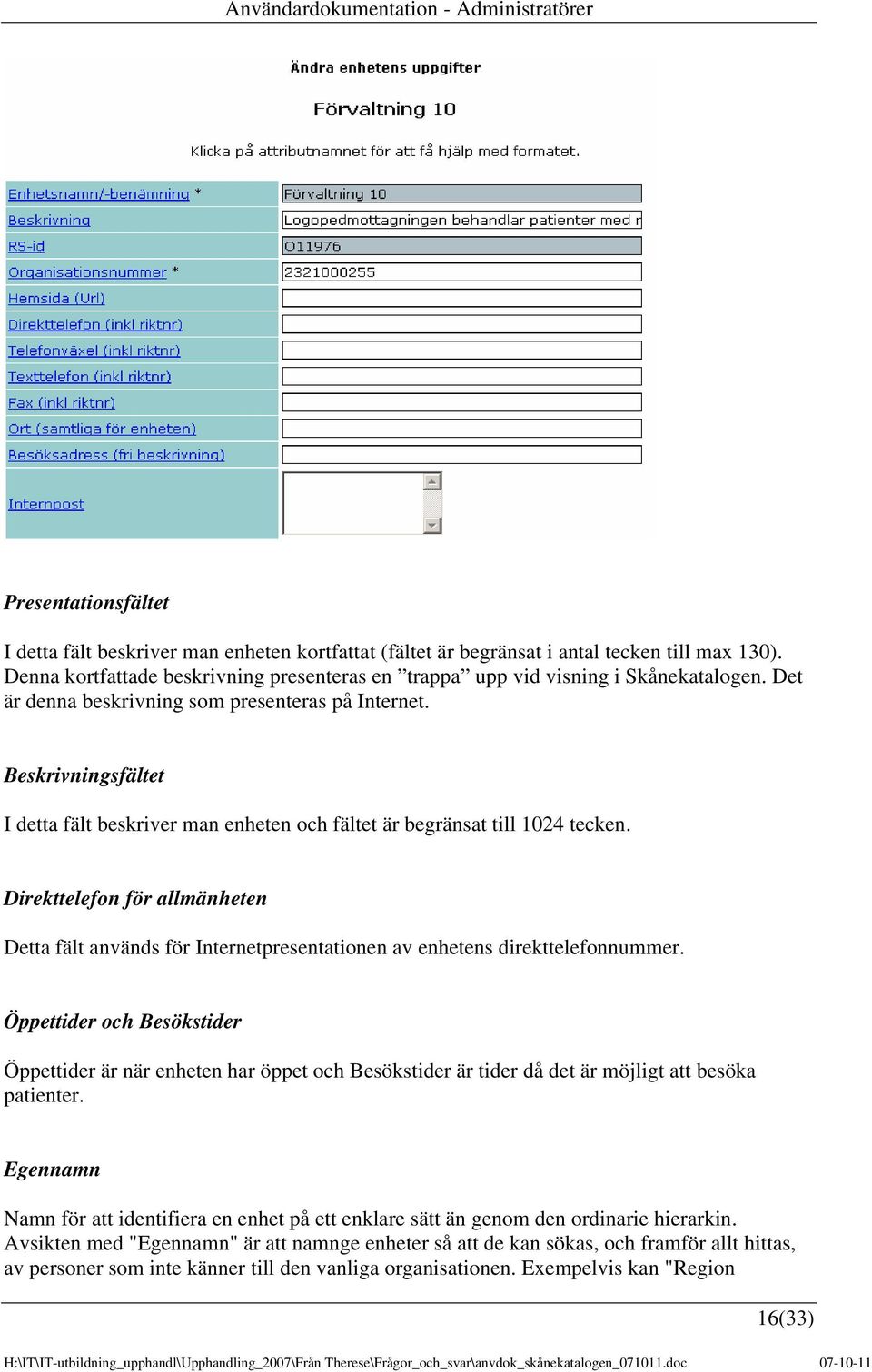 Beskrivningsfältet I detta fält beskriver man enheten och fältet är begränsat till 1024 tecken.