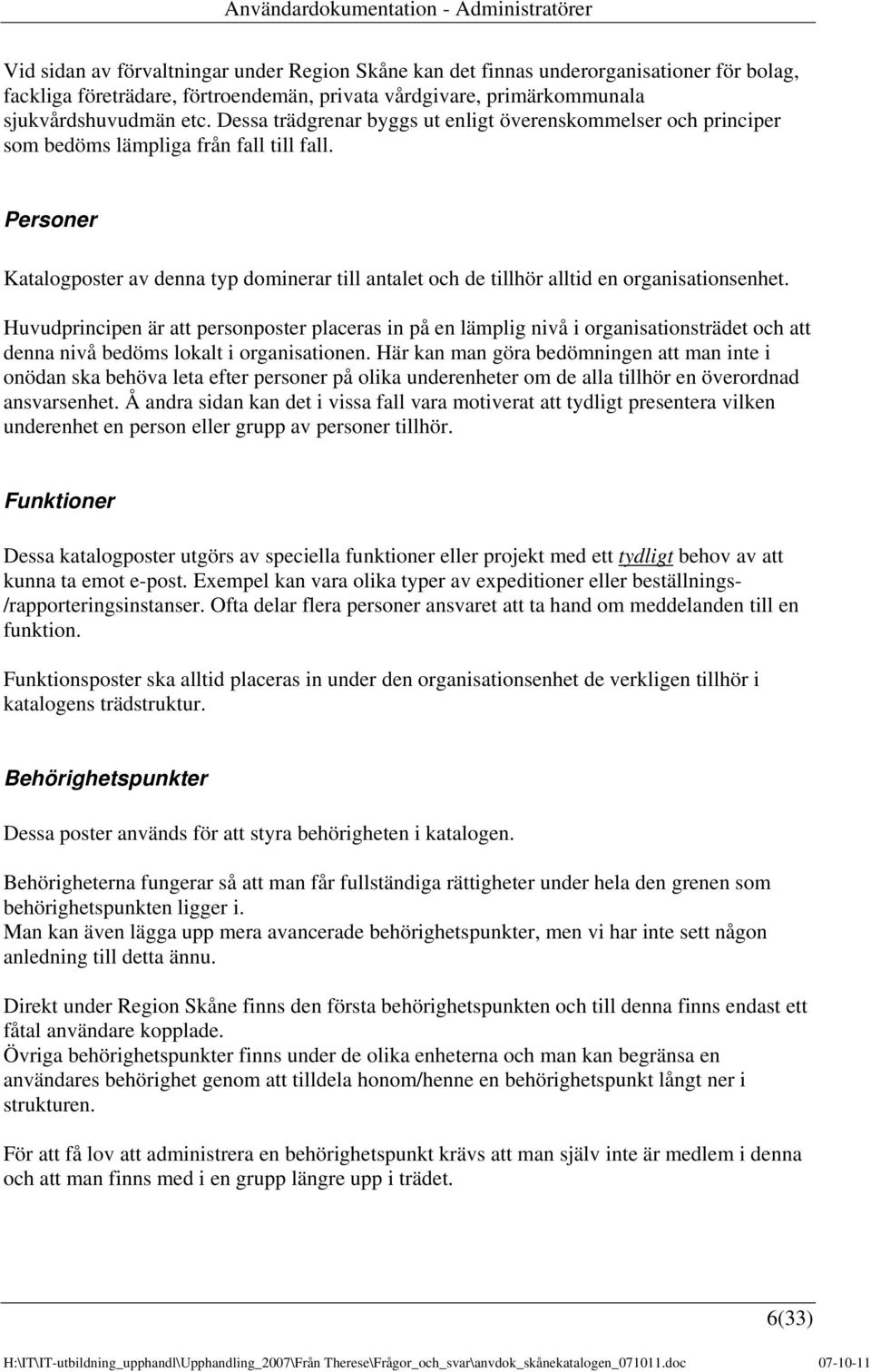 Personer Katalogposter av denna typ dominerar till antalet och de tillhör alltid en organisationsenhet.