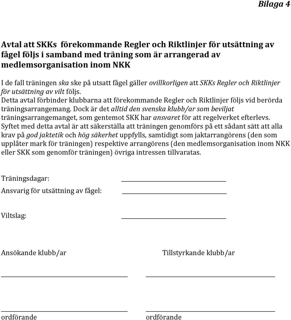Dock är det alltid den svenska klubb/ar som beviljat träningsarrangemanget, som gentemot SKK har ansvaret för att regelverket efterlevs.