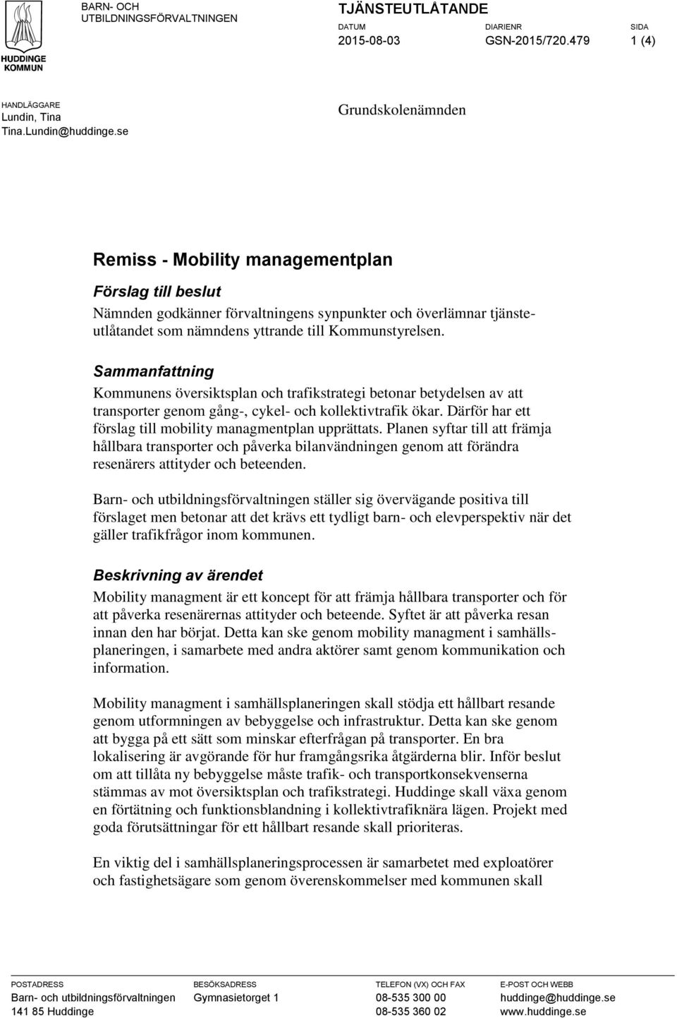 Sammanfattning Kommunens översiktsplan och trafikstrategi betonar betydelsen av att transporter genom gång-, cykel- och kollektivtrafik ökar.