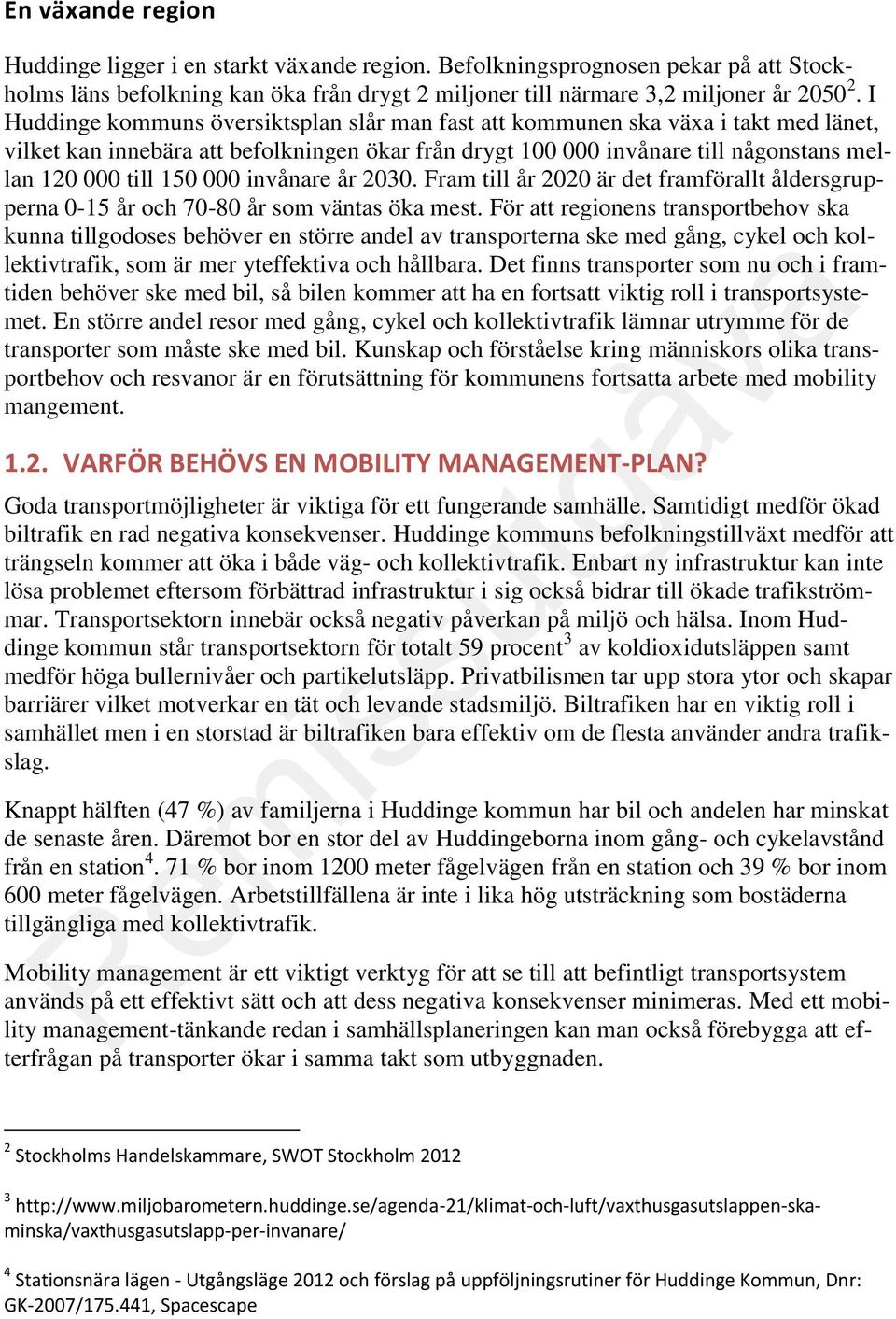 000 invånare år 2030. Fram till år 2020 är det framförallt åldersgrupperna 0-15 år och 70-80 år som väntas öka mest.