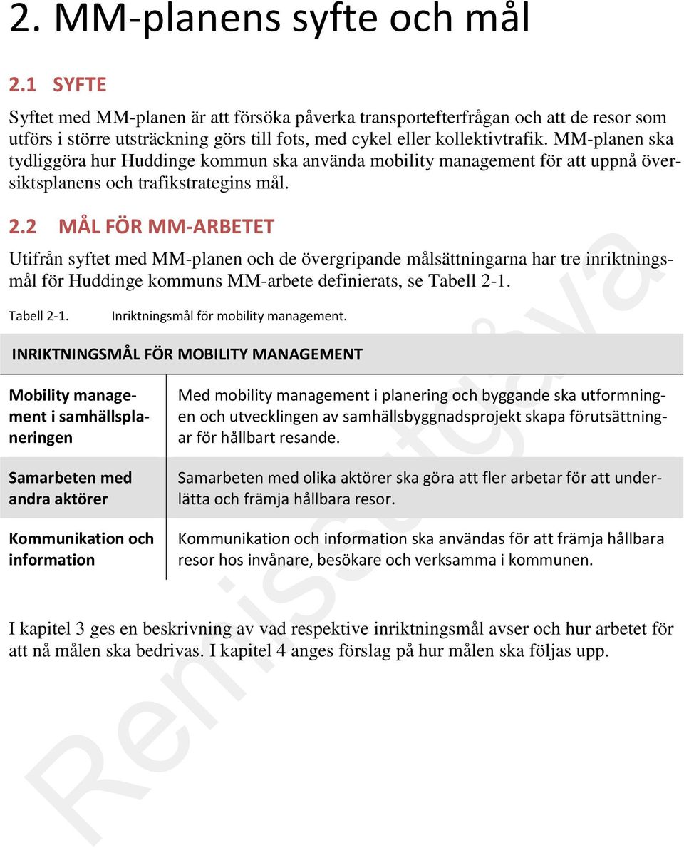 MM-planen ska tydliggöra hur Huddinge kommun ska använda mobility management för att uppnå översiktsplanens och trafikstrategins mål. 2.