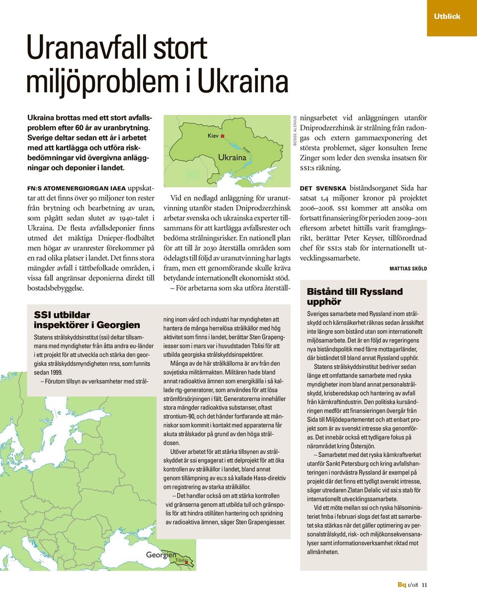 FN:S ATOMENERGIORGAN IAEA uppskattar att det finns över 90 miljoner ton rester från brytning och bearbetning av uran, som pågått sedan slutet av 1940-talet i Ukraina.