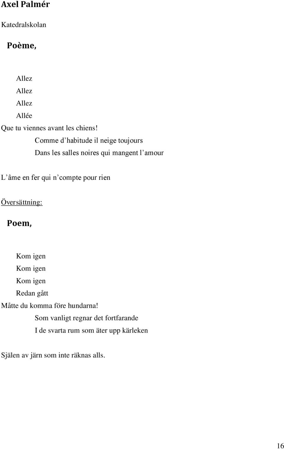 compte pour rien Översättning: Poem, Kom igen Kom igen Kom igen Redan gått Måtte du komma före