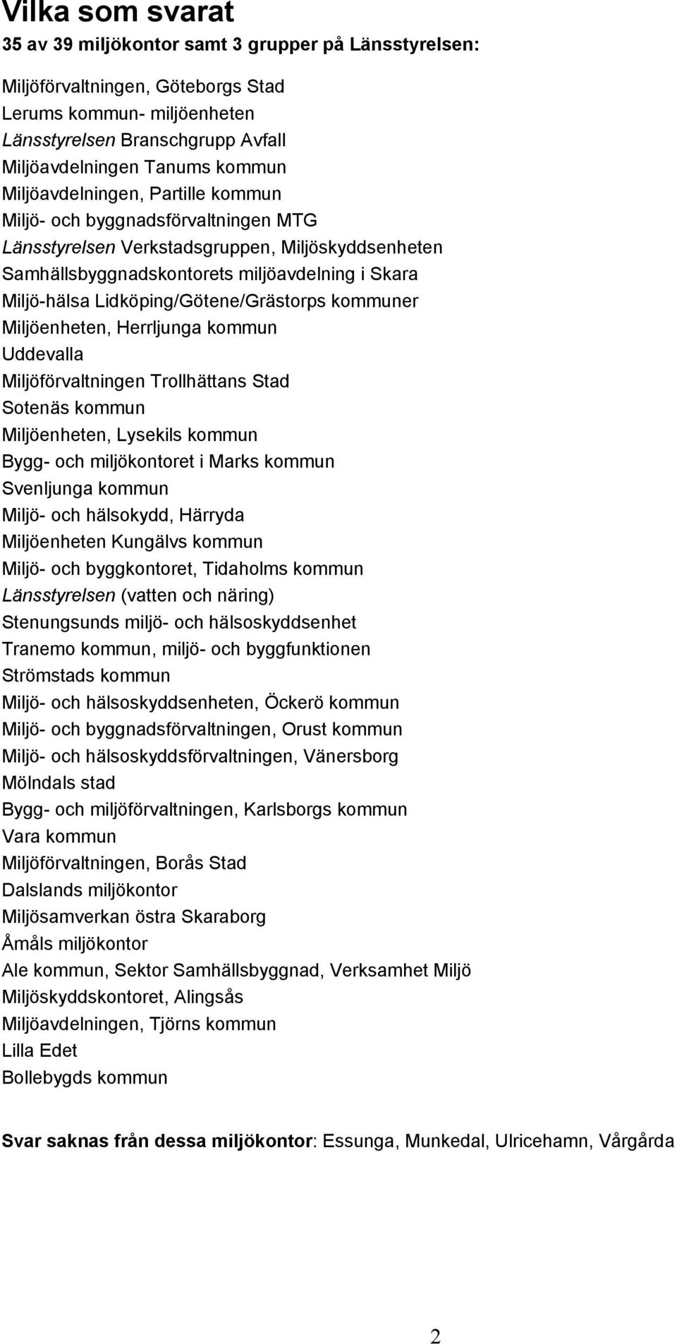 Lidköping/Götene/Grästorps kommuner Miljöenheten, Herrljunga kommun Uddevalla Miljöförvaltningen Trollhättans Stad Sotenäs kommun Miljöenheten, Lysekils kommun Bygg och miljökontoret i Marks kommun