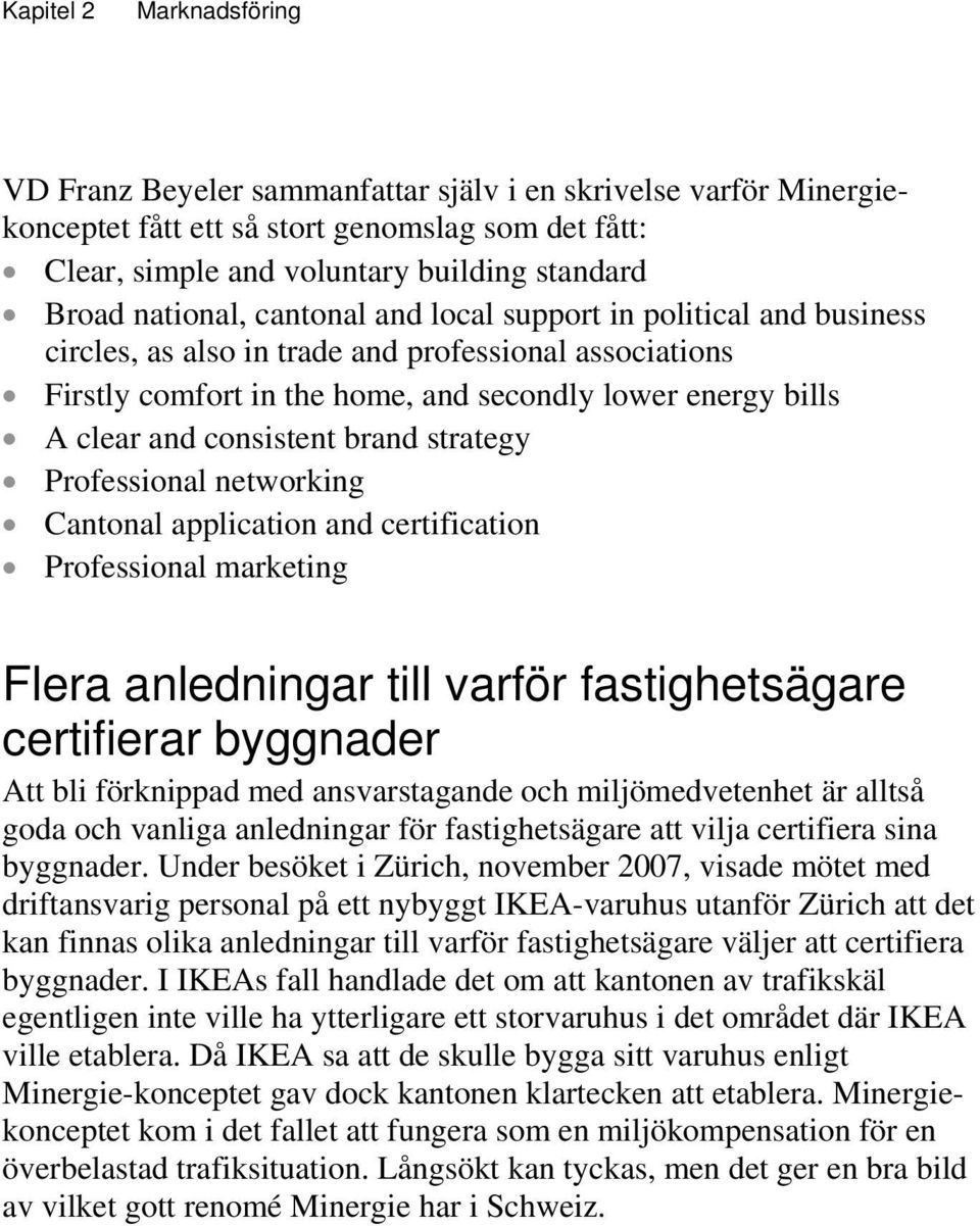 consistent brand strategy Professional networking Cantonal application and certification Professional marketing Flera anledningar till varför fastighetsägare certifierar byggnader Att bli förknippad