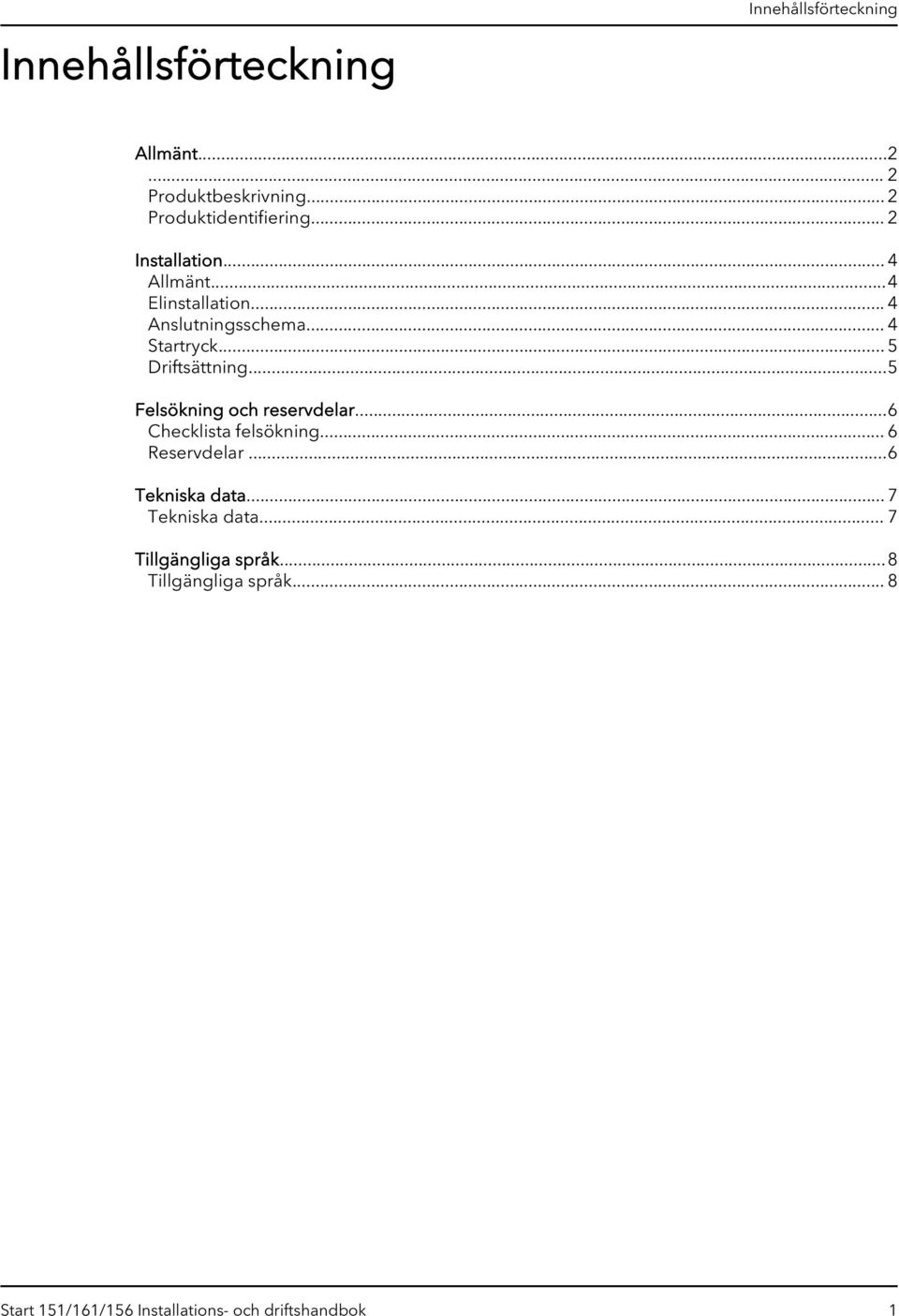 ..5 Felsökning och reservdelar...6 Checklista felsökning... 6 Reservdelar...6 Tekniska data.