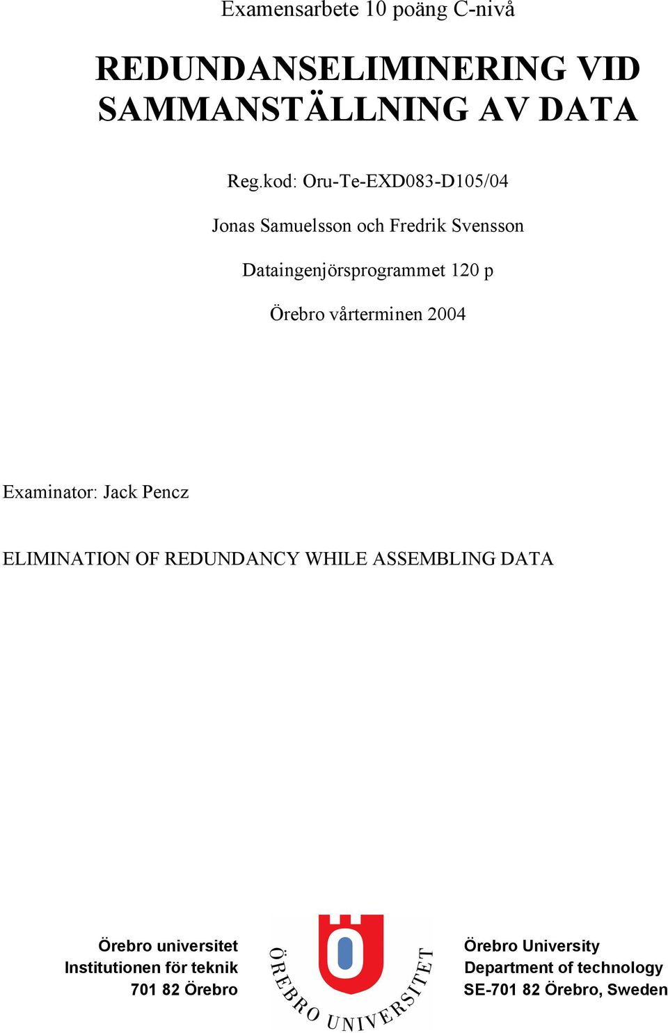 Örebro vårterminen 2004 Examinator: Jack Pencz ELIMINATION OF REDUNDANCY WHILE ASSEMBLING DATA