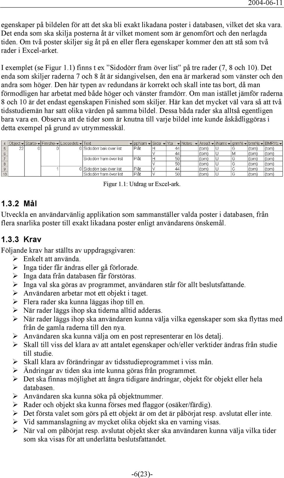 Det enda som skiljer raderna 7 och 8 åt är sidangivelsen, den ena är markerad som vänster och den andra som höger.